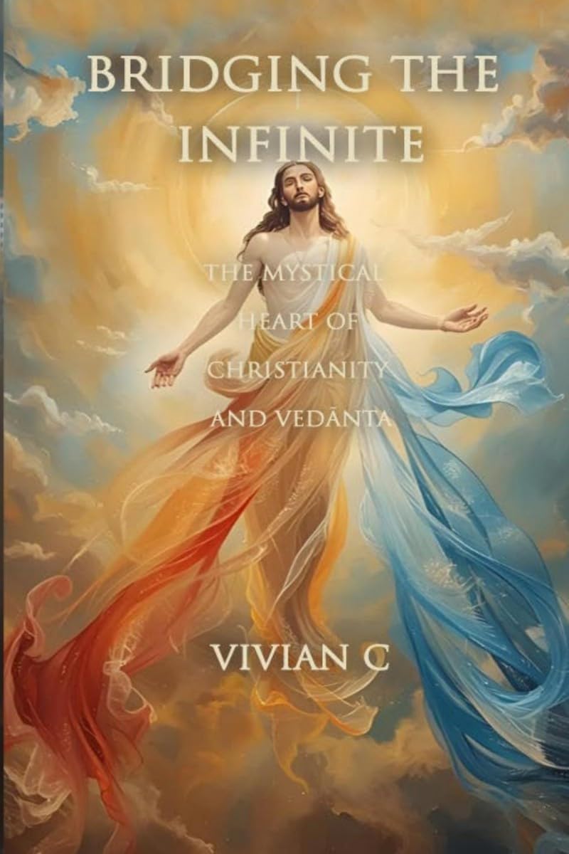 BRIDGING THE INFINITE: THE MYSTICAL HEART OF CHRISTIANITY AND VEDĀNTA