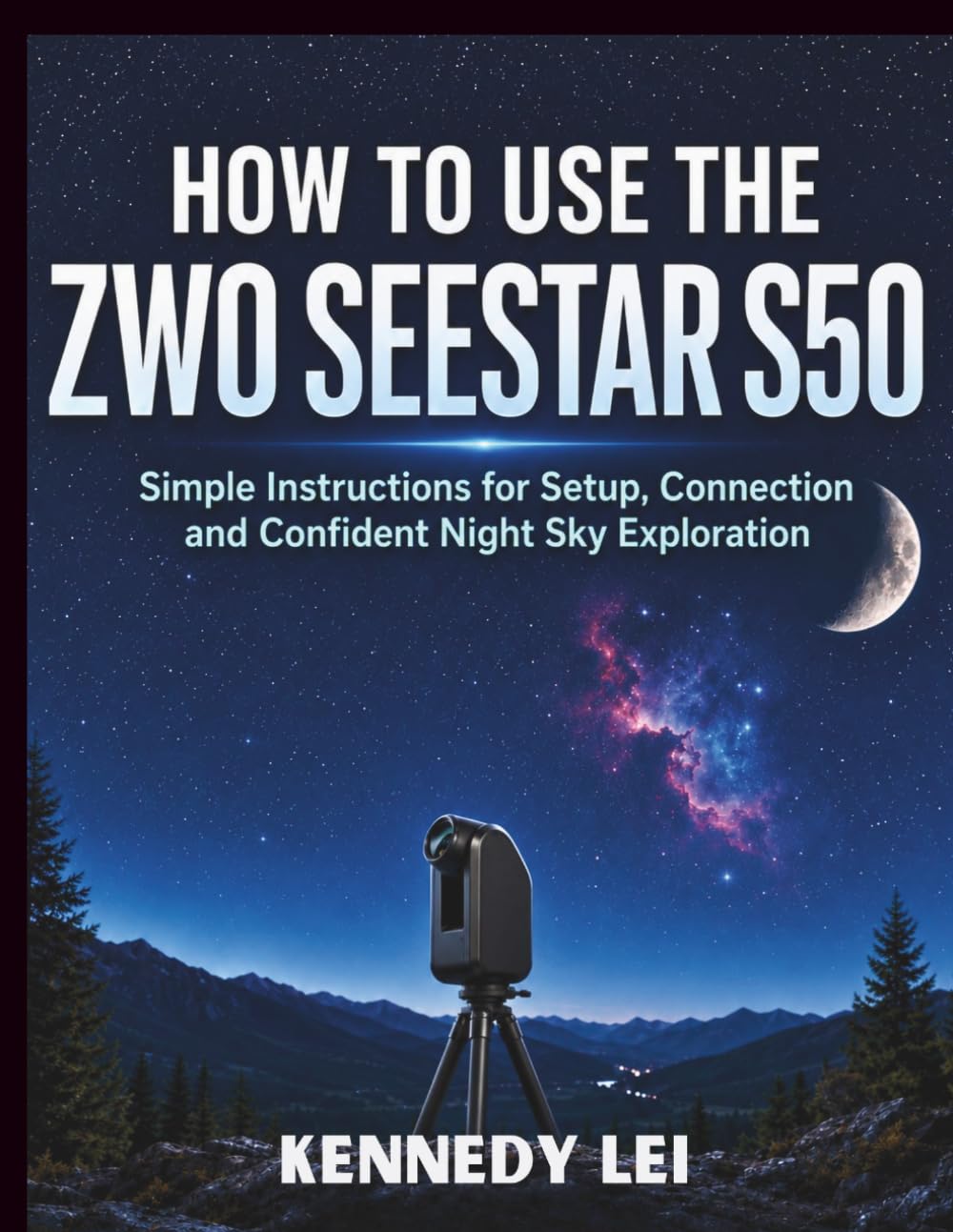How to Use The ZWO Seestar S50: Simple Instructions for Setup, Connection and Confident Night Sky Exploration