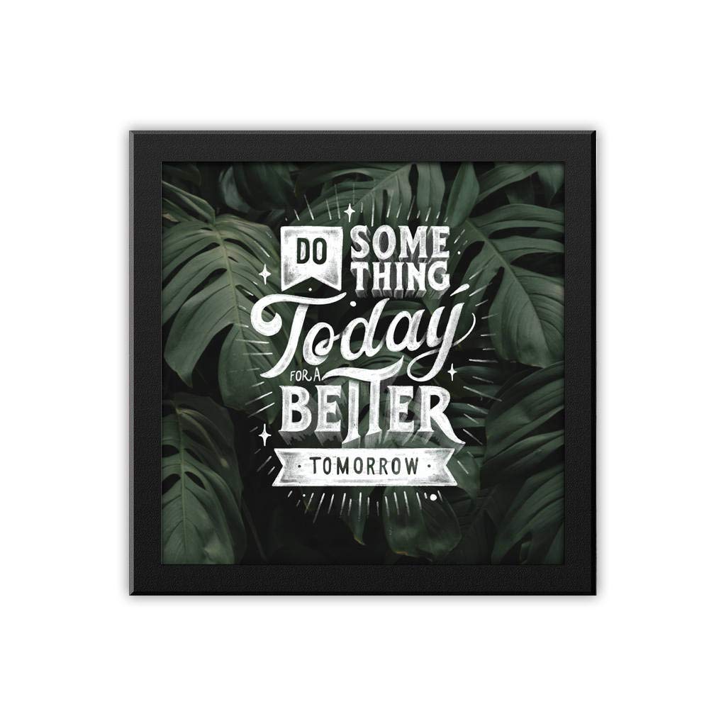 MADANYU Desk and Wall Frame - Poster - Motivational Quote - for Office, Home and Study - Home Decor Wall Decor - Do Something Today for Better Tomorrow - (7.75 inches X 7.75 inches) Square