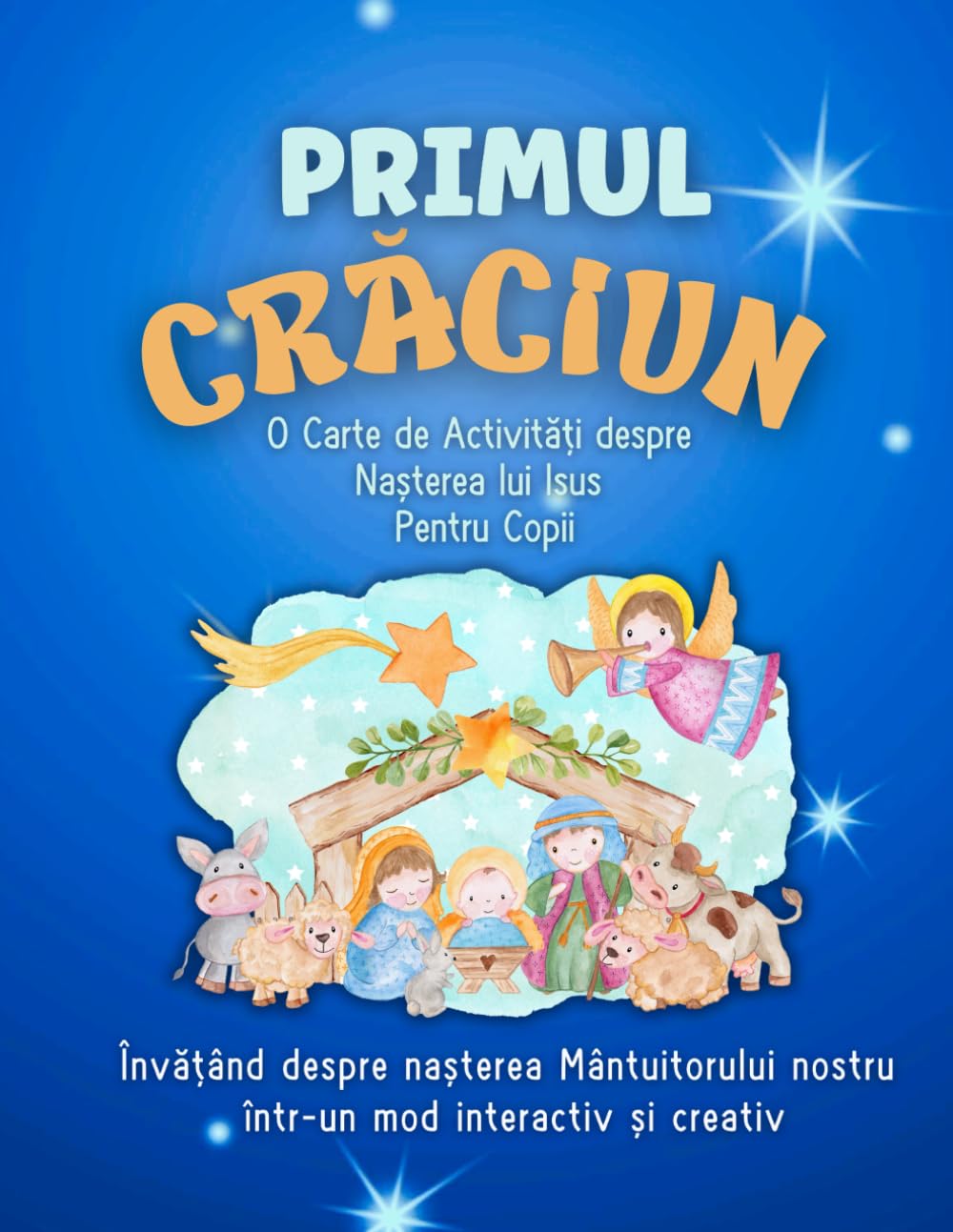 PRIMUL CRĂCIUN: CARTE DE ACTIVITĂȚI DESPRE NAȘTEREA LUI ISUS PENTRU COPII: Pagini de Colorat, Activități Creative și Versete Biblice pentru Familii ... Colorat si Activitati Biblice pentru Copii)