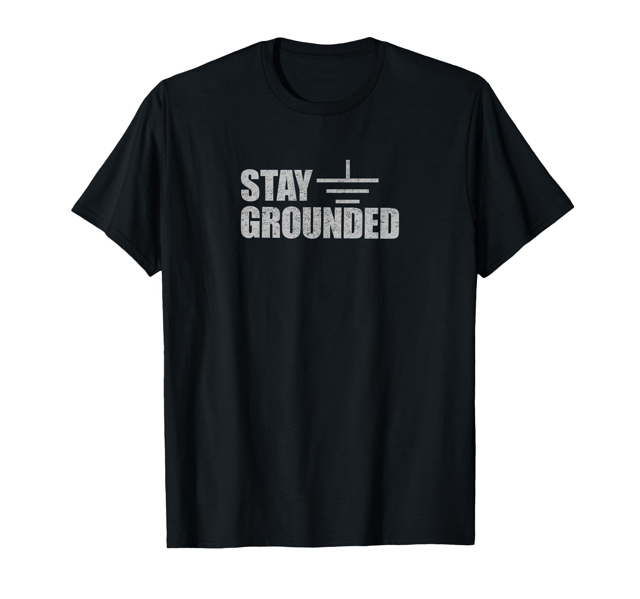 Stay Grounded - Electrical Engineering Joke T-Shirt Small