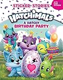 A Hatchy Birthday Party (Sticker Stories) (Hatchimals)