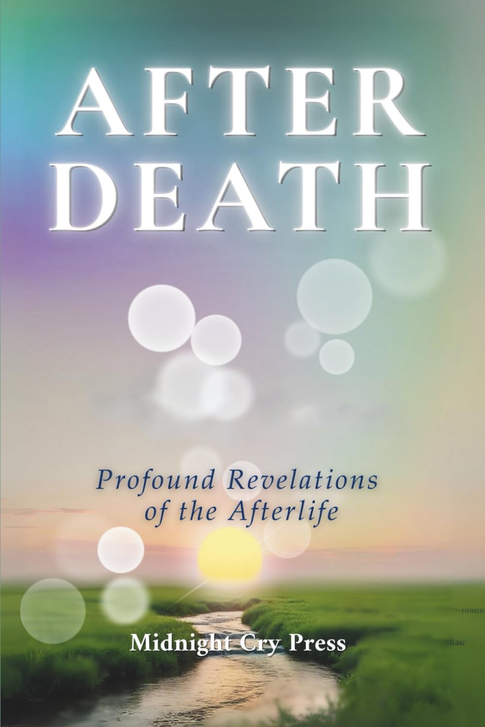 After Death: 12 Profound Revelations of the Afterlife (Heavenly Encounters Testimonies)
