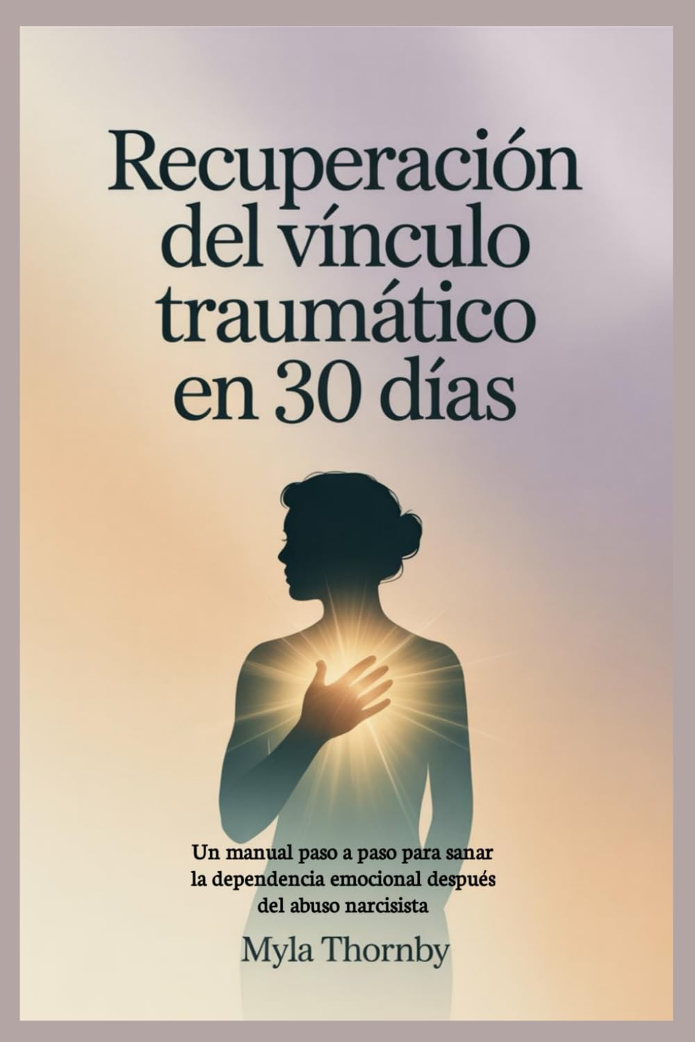 Recuperación del vínculo traumático en 30 días: Un manual paso a paso para sanar la dependencia emocional después del abuso narcisista