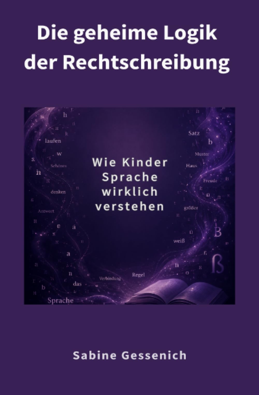 Die geheime Logik der Rechtschreibung: Wie Kinder Sprache wirklich verstehen