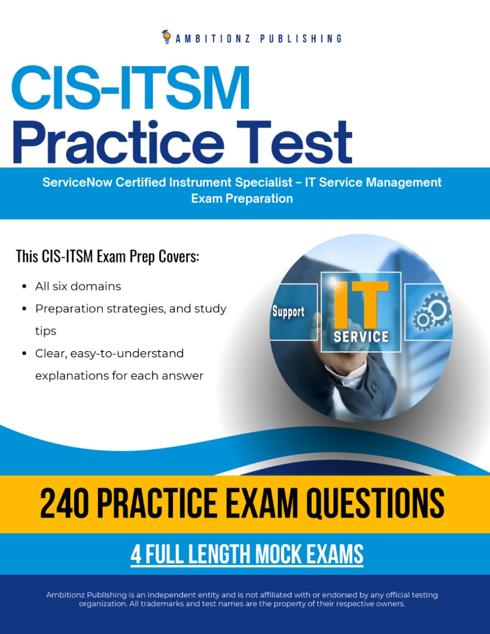 CIS-ITSM Practice Test: CIS-ITSM (Certified Implementation Specialist – IT Service Management) Exam Prep for ServiceNow Featuring 240 Exam-Style Questions, 4 Mock Exams, and Clear Answer Explanations