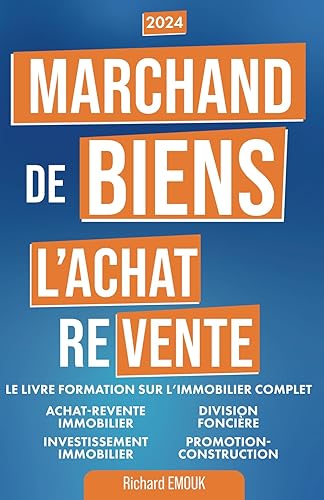 MARCHAND DE BIENS,Le livre formation sur l'immobilier complet: Achat revente immobilier, division foncière, investissement immobilier,promotion-construction.