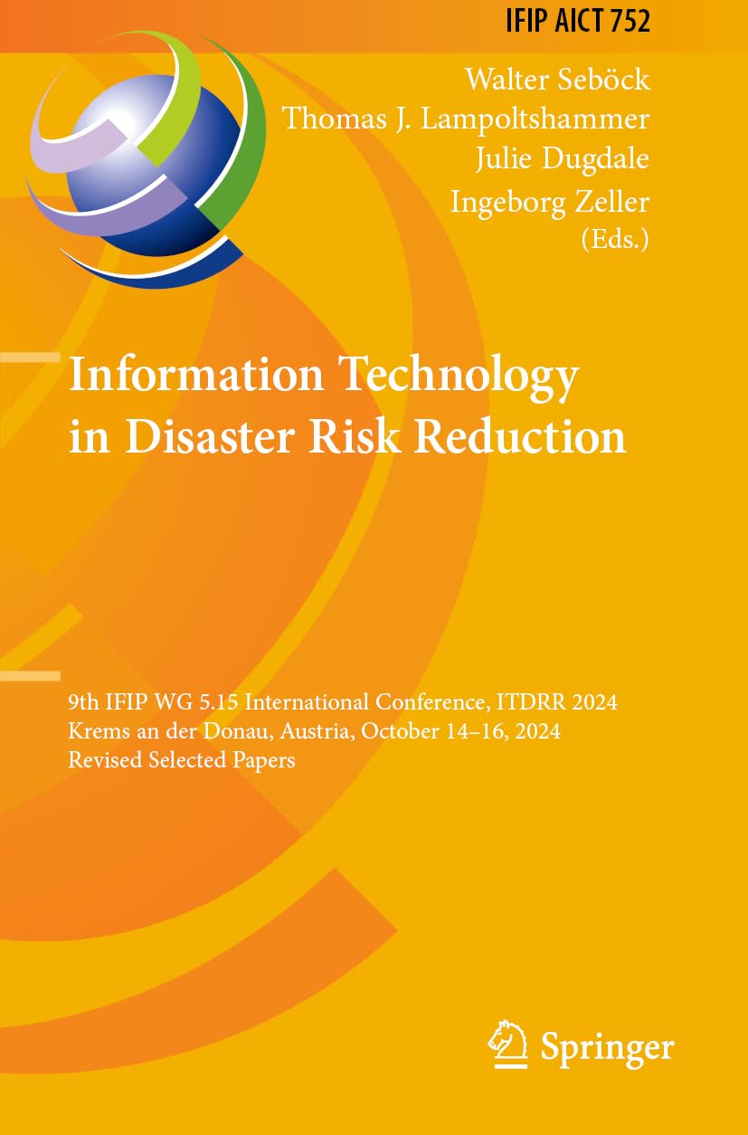 Information Technology in Disaster Risk Reduction: 9th IFIP WG 5.15 International Conference, ITDRR 2024, Krems an der Donau, Austria, October 14–16, ... and Communication Technology, 752)