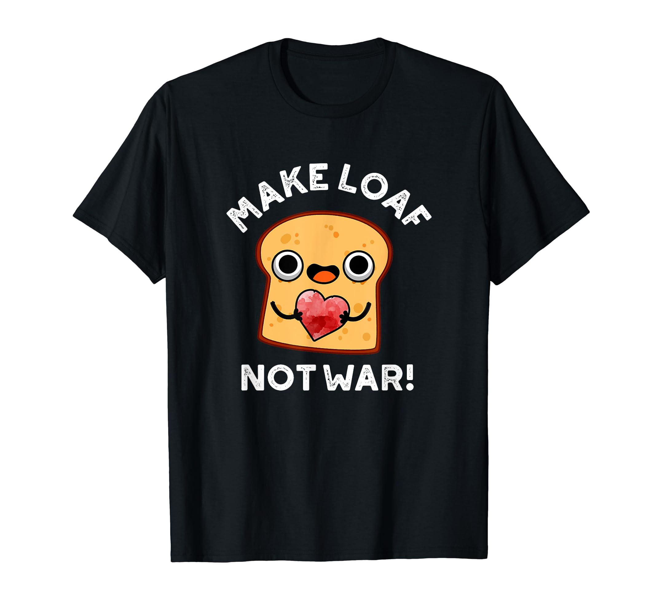 Make Loaf Not War Funny Bread Pun T-Shirt