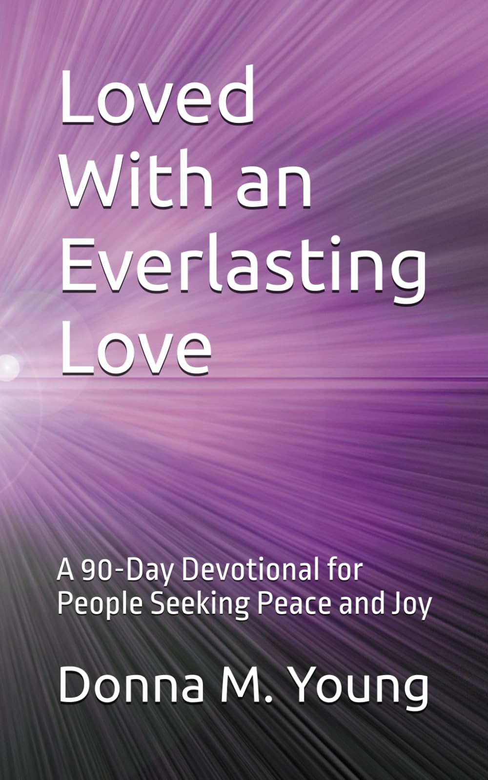 Loved With an Everlasting Love: A 90-Day Devotional for People Seeking Peace and Joy