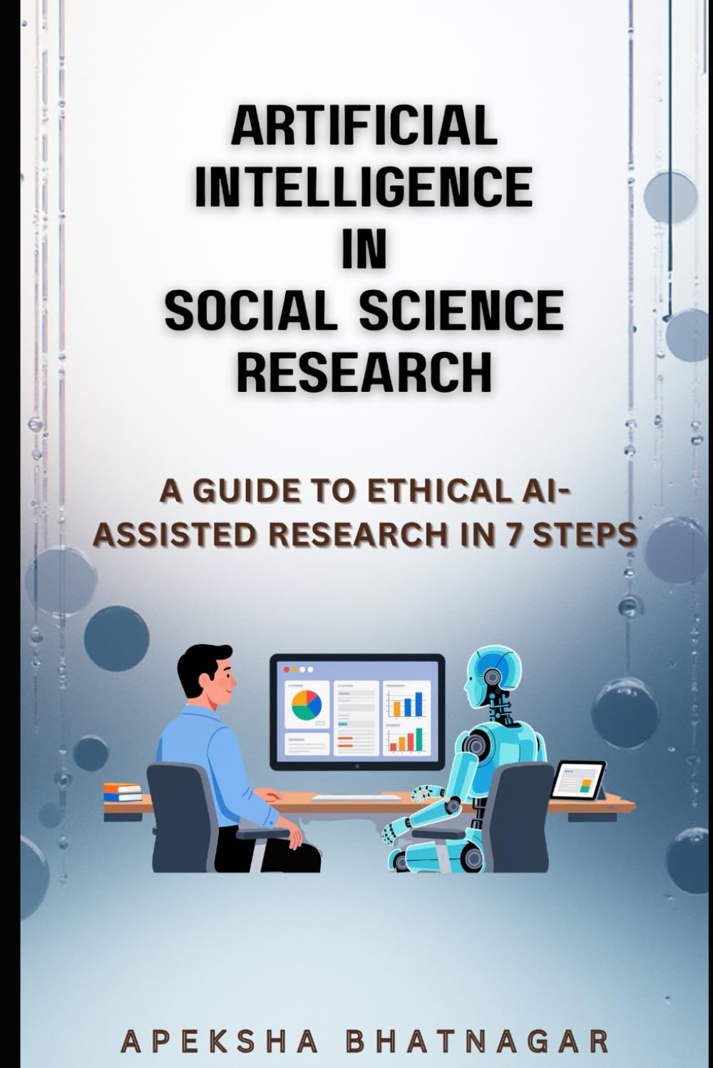 Artificial Intelligence in Social Science Research: A Guide to Ethical AI-Assisted Research in 7 Steps