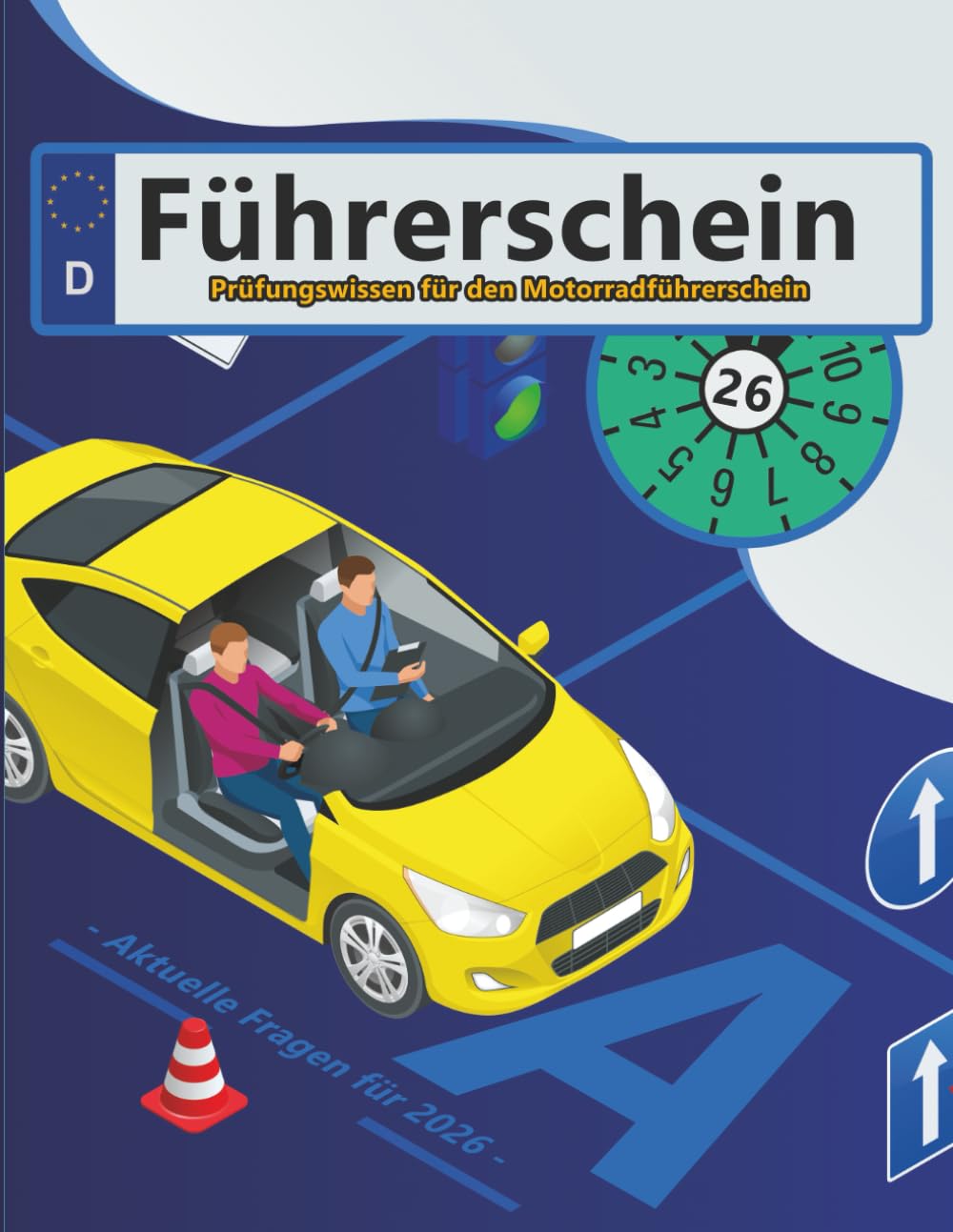 Führerschein 2026 - Klasse A: Prüfungsfragen 2026 - Erfolgreich lernen und die Theorieprüfung sicher bestehen