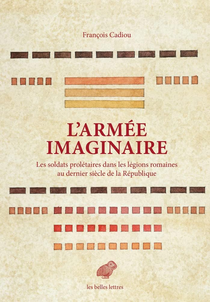 L' Armee Imaginaire: Les Soldats Proletaires Dans Les Legions Romaines Au Dernier Siecle de la Republique: 5 (Mondes Anciens)