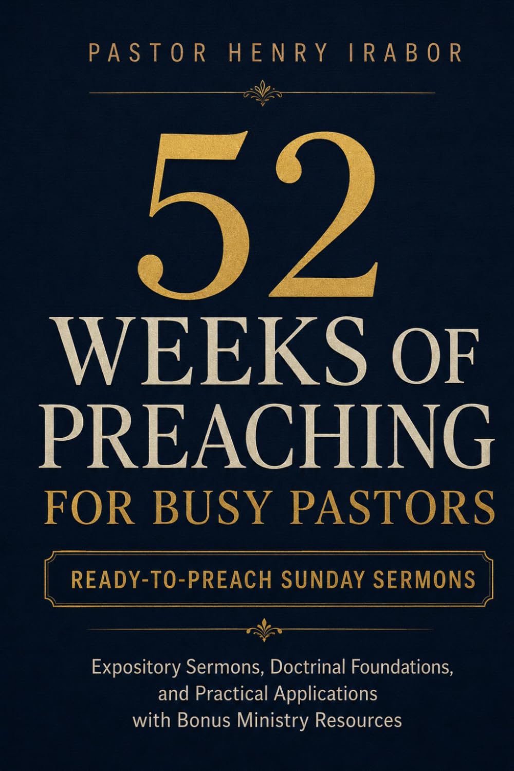 52 Weeks of Preaching for Busy Pastors: Expository Sermons, Doctrinal Foundations, and Practical Applications with Bonus Ministry Resources