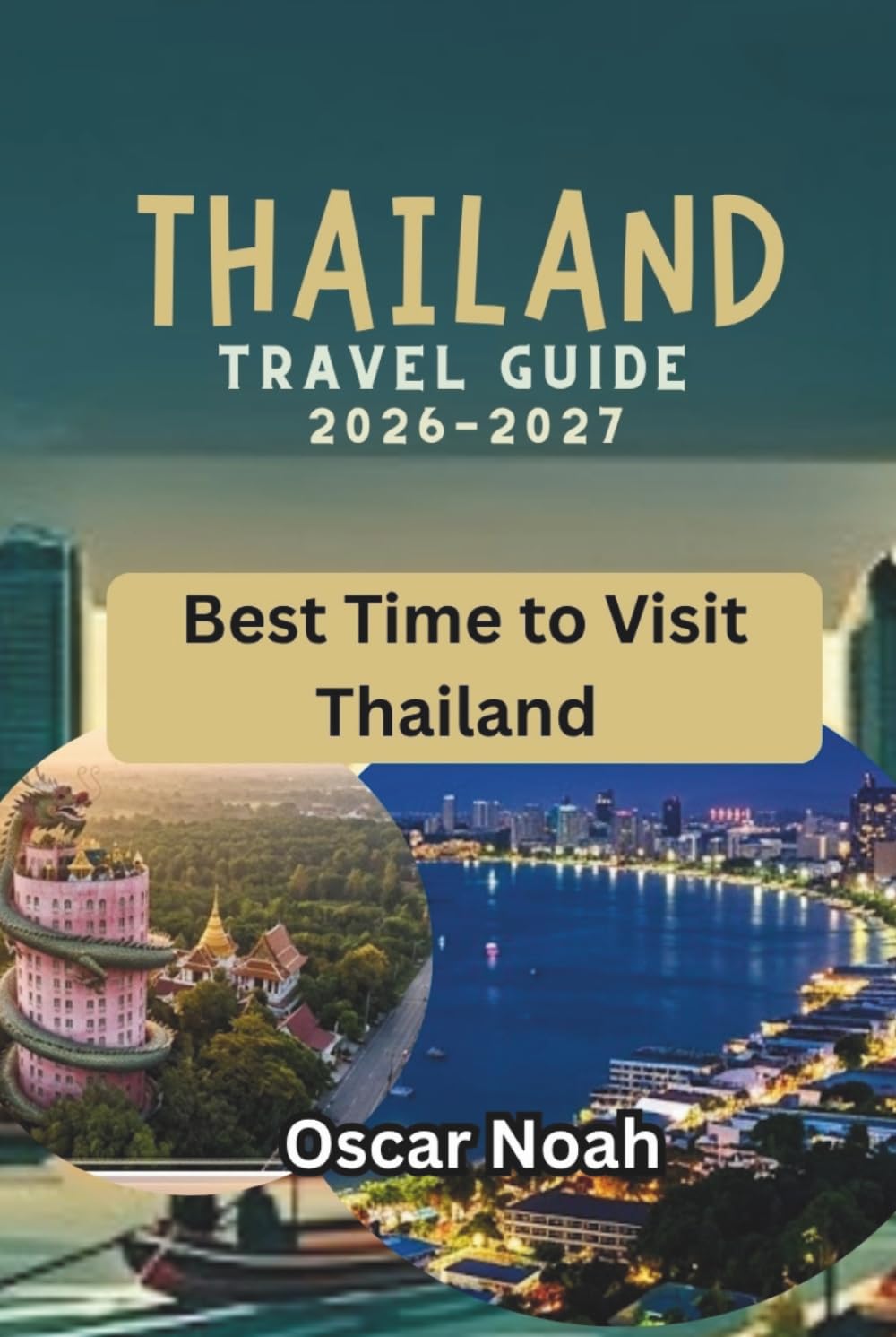 THAILAND TRAVEL GUIDE 2026-2027: Best Time to Visit Thailand