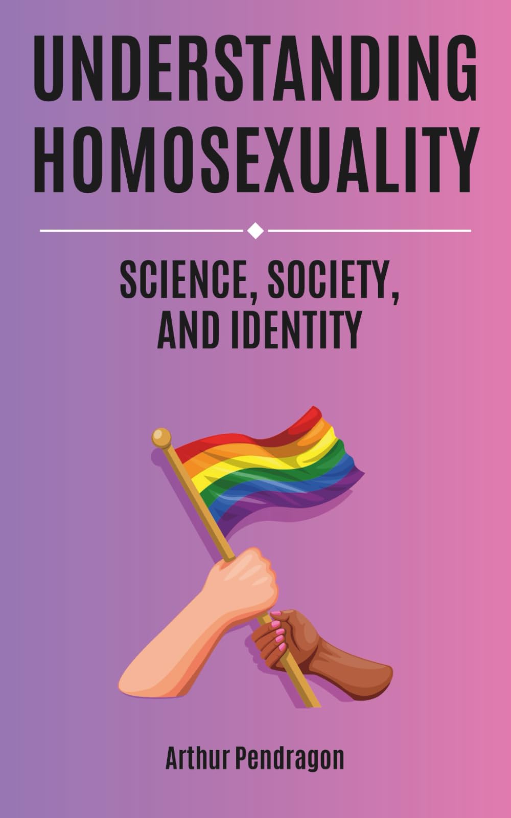 Understanding Homosexuality: Science, Society, and Identity (Understanding LGBTQ+ Identities)