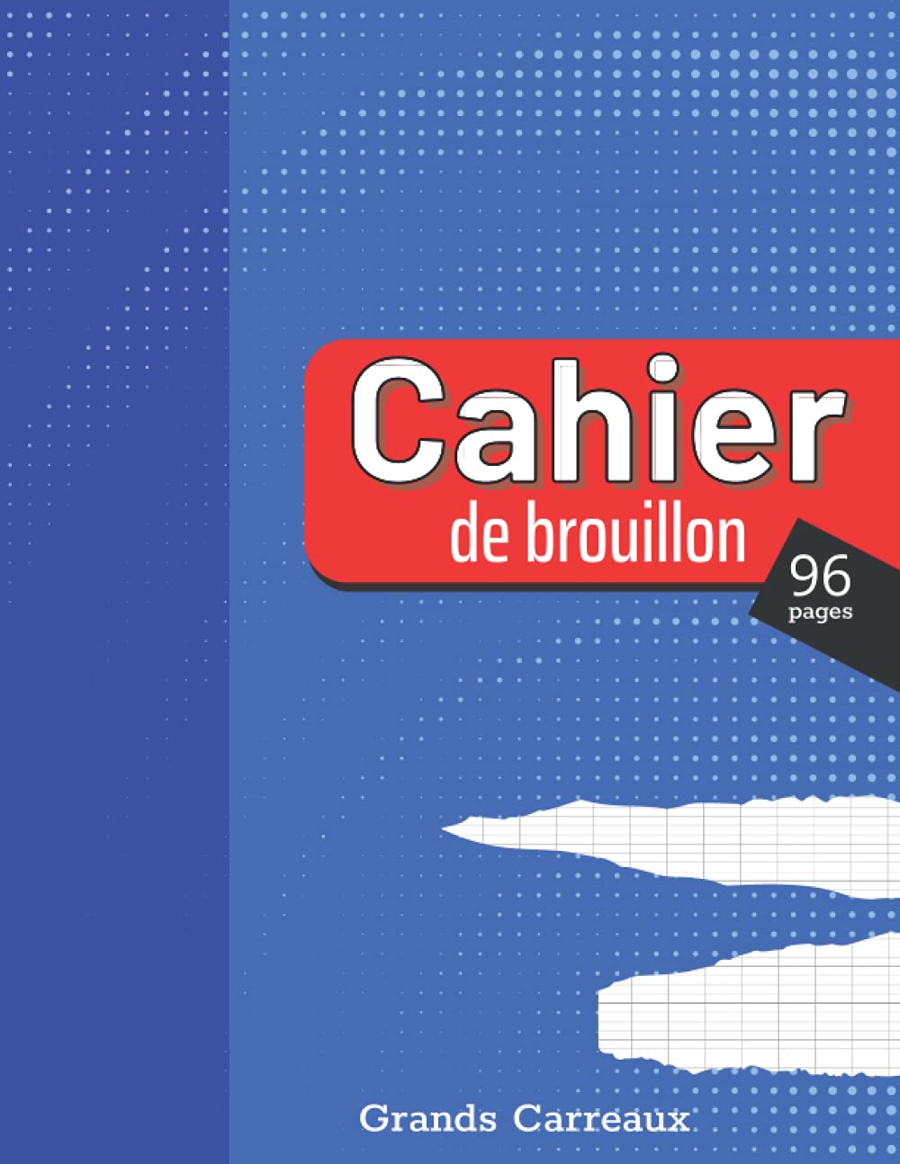 Cahier de brouillon: 96 pages - Grands carreaux Séyès - Ideal pour faire vos exercices ou prendre des notes - Pratique pour la rentrée scolaire - Format A4
