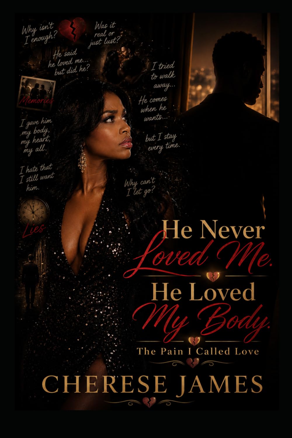He Never Loved Me. He Loved My Body.: The Pain I Called Love