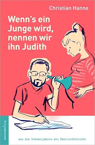 Wenn's ein Junge wird, nennen wir ihn Judith: Aus den Gründerjahren des Familienbetriebs