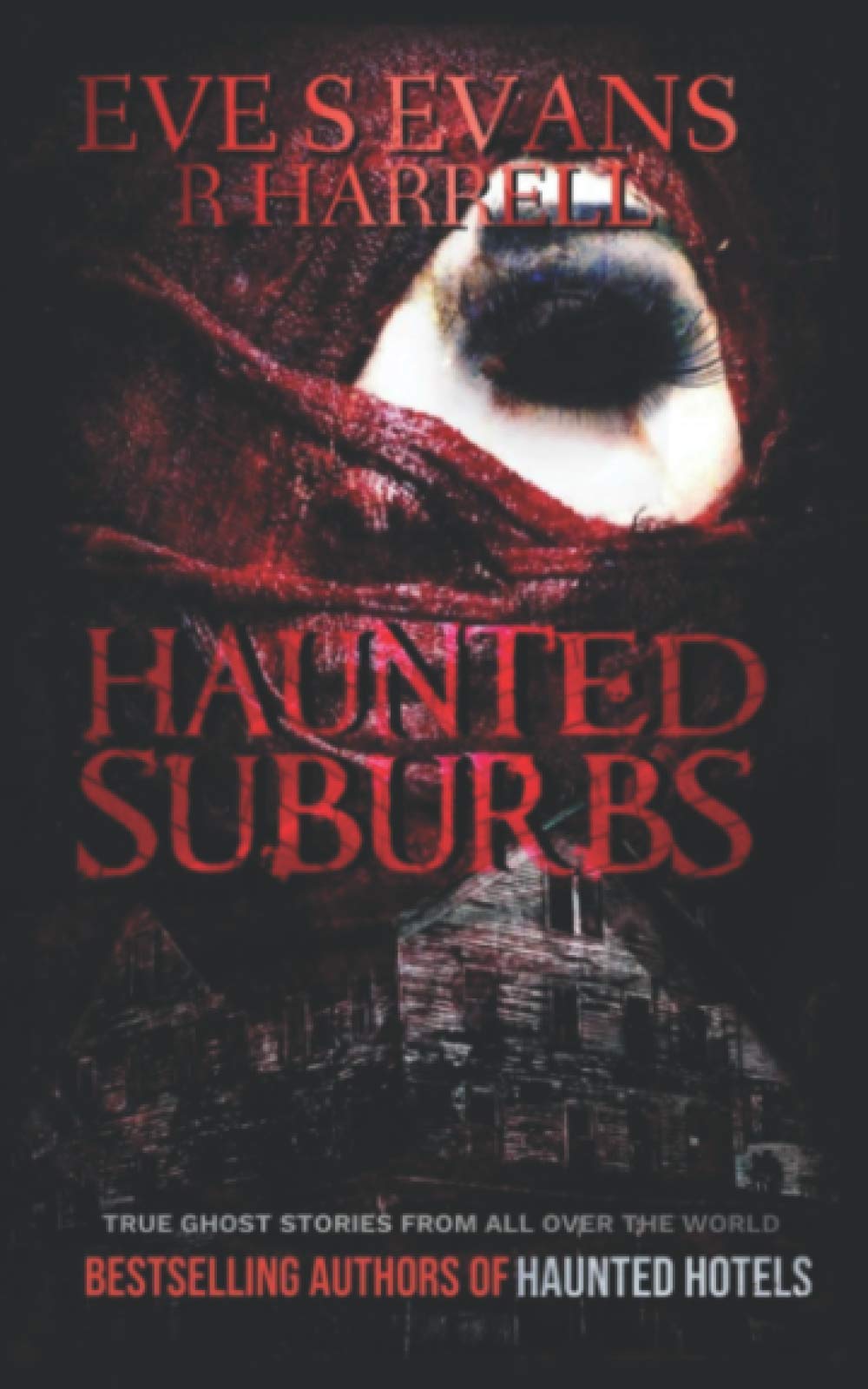 Haunted Suburbs: True Ghost Stories From All Over The World (True Ghost Stories: Real Hauntings)