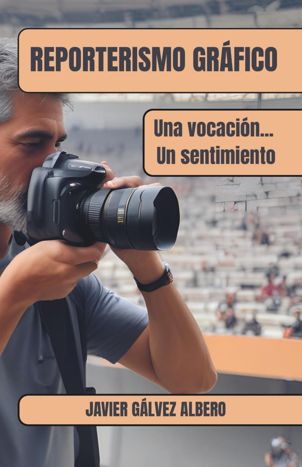 Reporterismo Gráfico: Una vocación, un sentimiento...