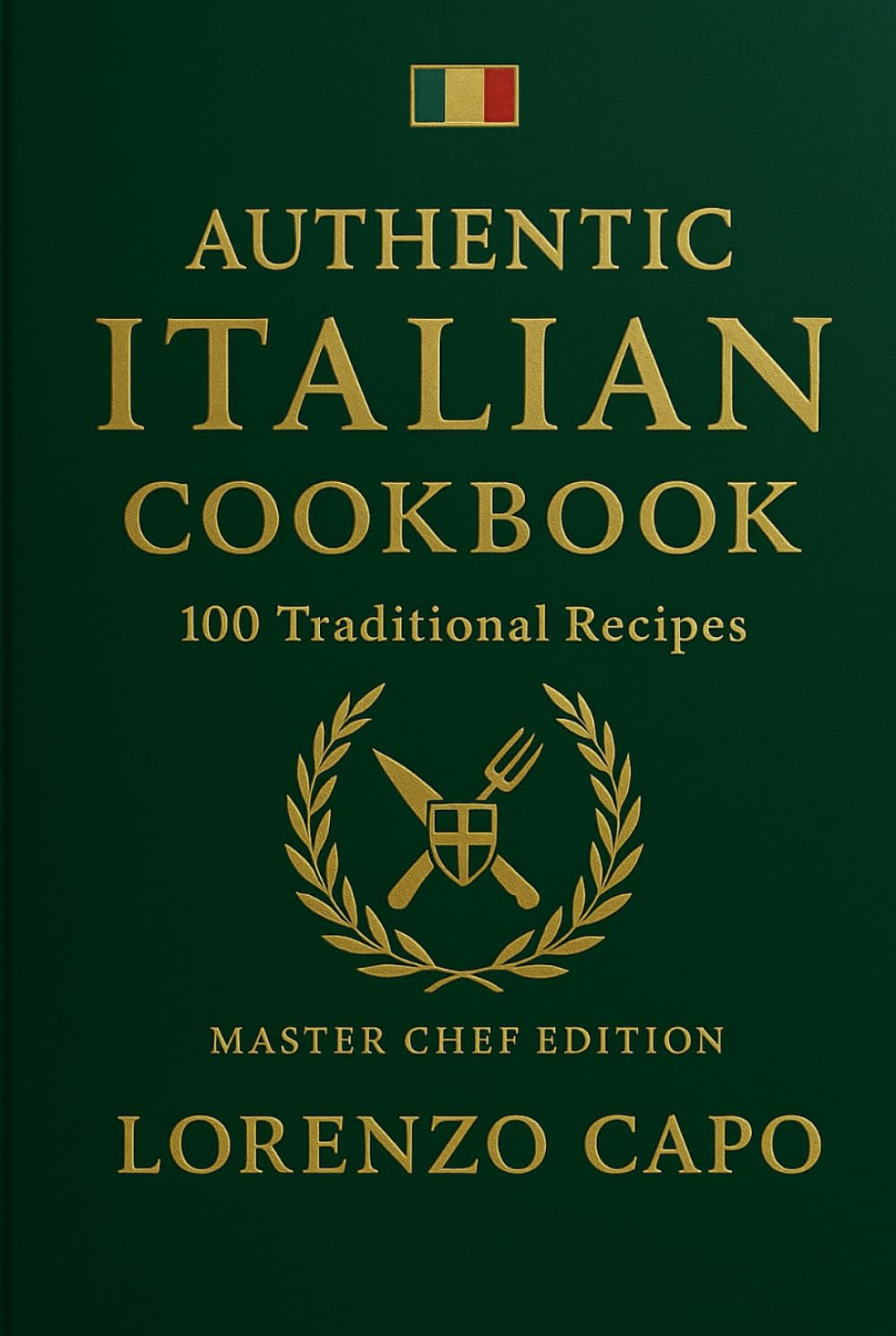 Authentic Italian Cookbook: 100 Traditional Recipes: From Sicily to Tuscany - Family Secrets & Classic Dishes      Hardcover – November 22, 2025