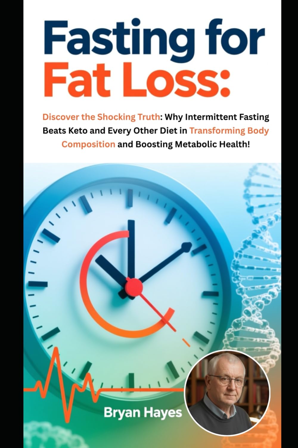 Fasting for Fat Loss:: Discover the Shocking Truth: Why Intermittent Fasting Beats Keto and Every Other Diet in Transforming Body Composition and Boosting Metabolic Health! (The Power of Fasting)