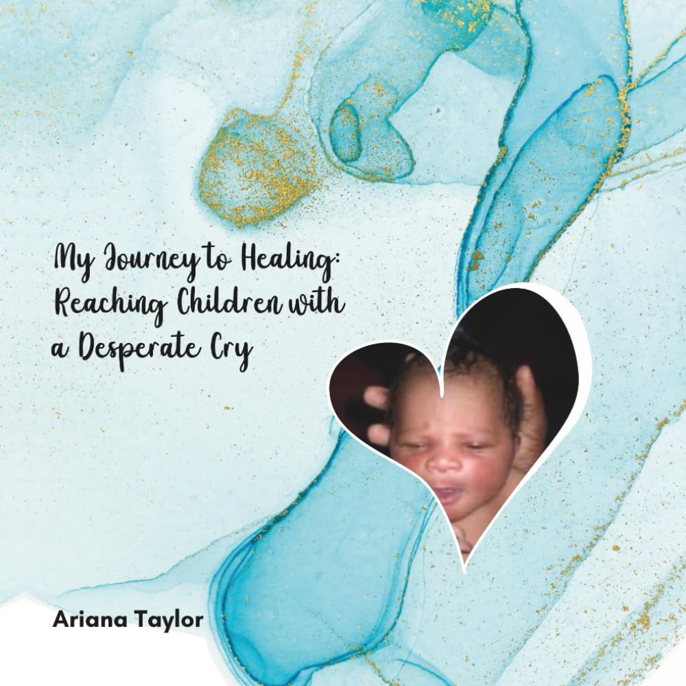 MY JOURNEY TO HEALING: REACHING CHILDREN WITH A DESPERATE CRY