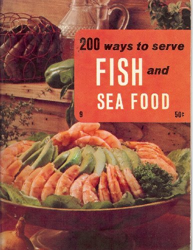 200 Ways to Serve Fish and Sea Food