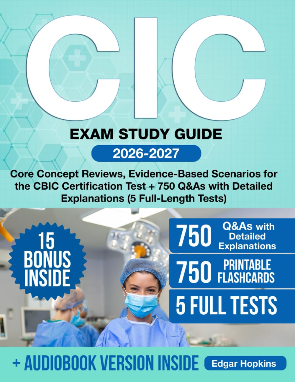CIC Exam Study Guide: Core Concept Reviews, Evidence-Based Scenarios for the CBIC Certification Test + 750 Q&As with Detailed Explanations (5 Full-Length Tests)