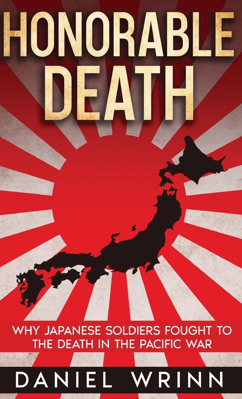Honorable Death: Why Japanese Soldiers Fought to the Death in the Pacific War