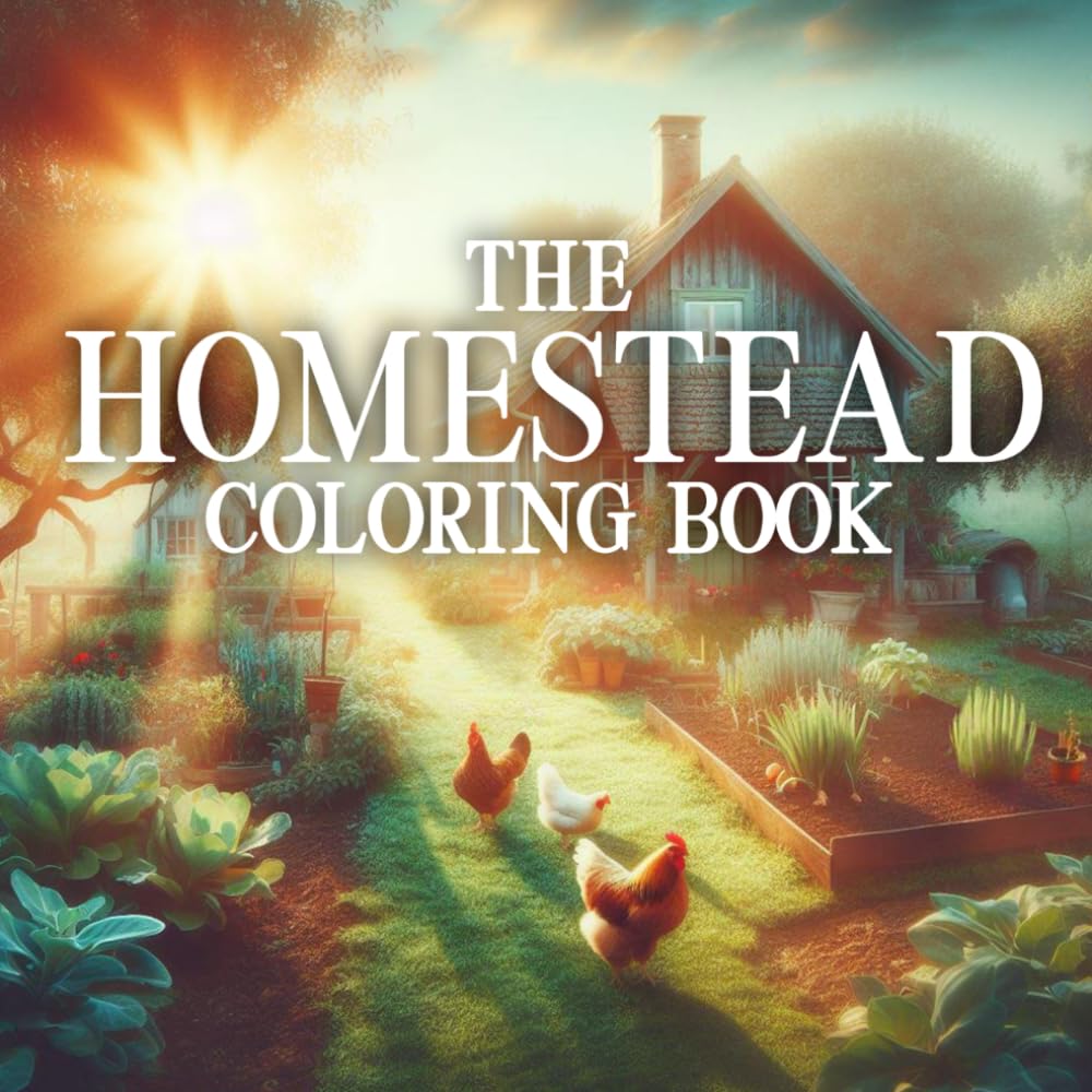 The Homestead Coloring Book: An Adult Coloring Book Celebrating The Slow Homesteading Lifestyle of Living Off The Land by Gardening, Farming, Baking, ... Scenes for Mindful and Stress-Free Coloring)