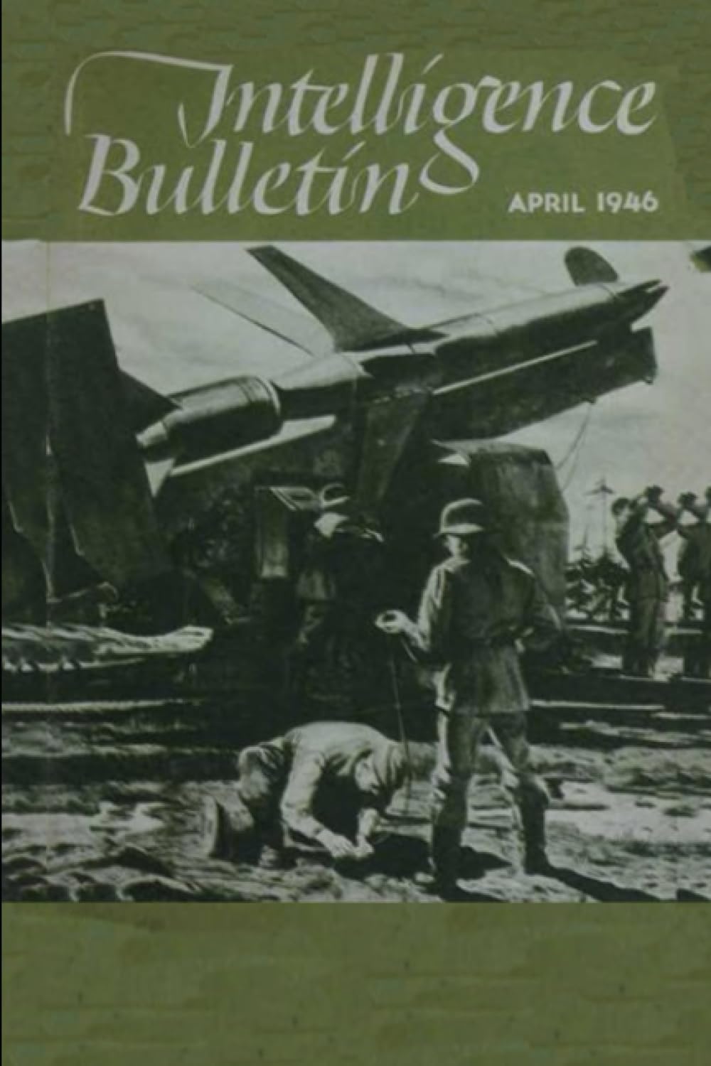 Intelligence Bulletin: April 1946 (MILITARY INTELLIGENC, WAR DEPARTMENT): The Weapon Of The Future Compulsory Military Training In The U. S. S. R. ... Military Intelligence Service at WW2)