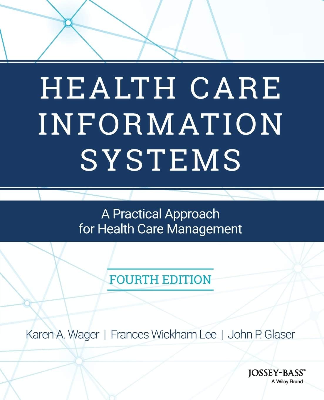JOSSEY-BASS Health Care Information Systems: A Practical Approach for Health Care Management