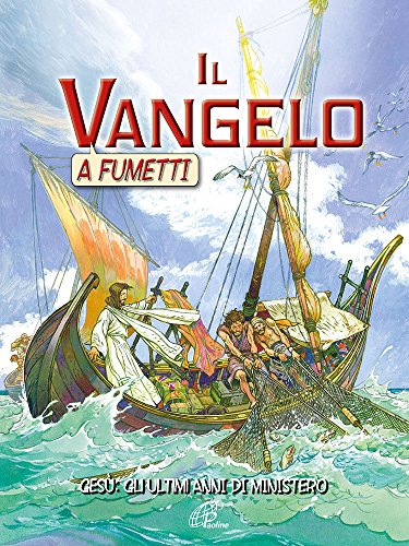 Il Vangelo a fumetti. Gesù: gli ultimi anni di ministero Il Vangelo a fumetti. Gesù: gli ultimi anni di ministero