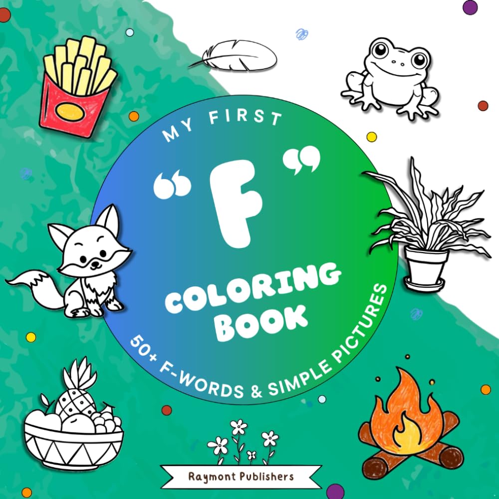 My First Coloring Book: F Words: 50+ F Words & Simple Pictures (Color the Alphabet: A-Z Words & Simple Pictures for Toddlers)