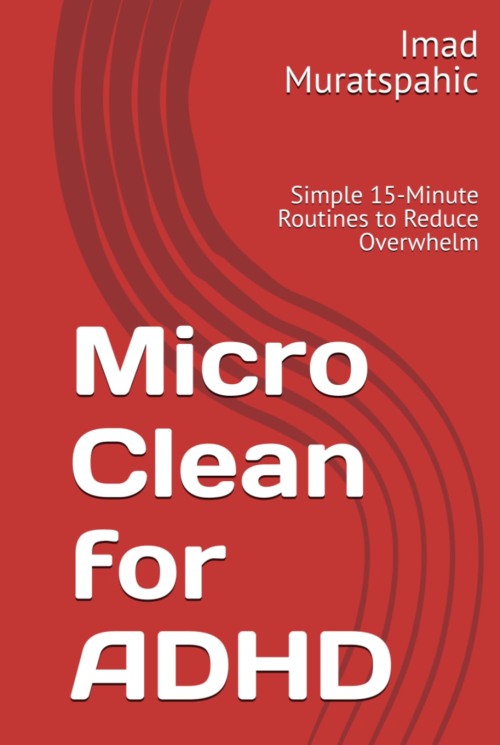 Micro Clean for ADHD: Simple 15-Minute Routines to Reduce Overwhelm