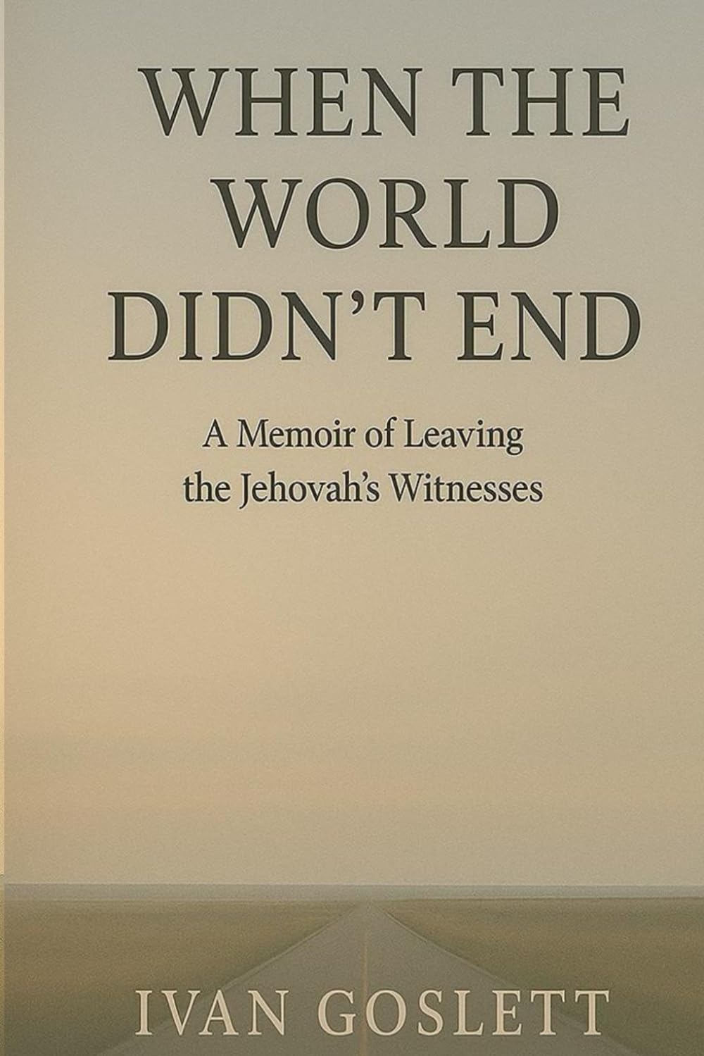 WHEN THE WORLD DIDN’T END: A Memoir of Leaving the Jehovah’s Witnesses