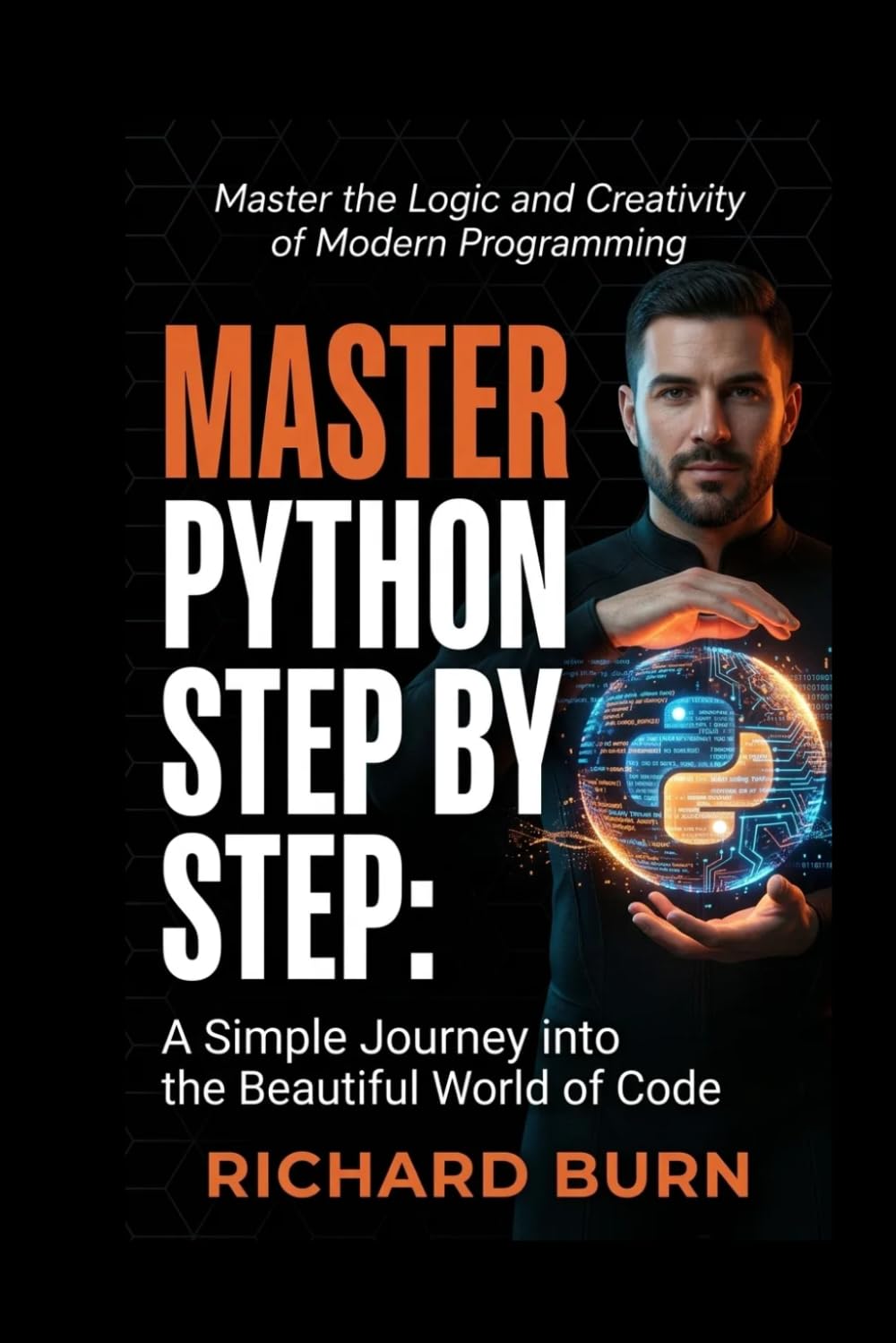 Master Python Step by Step:: A Simple Journey into the Beautiful World of Code