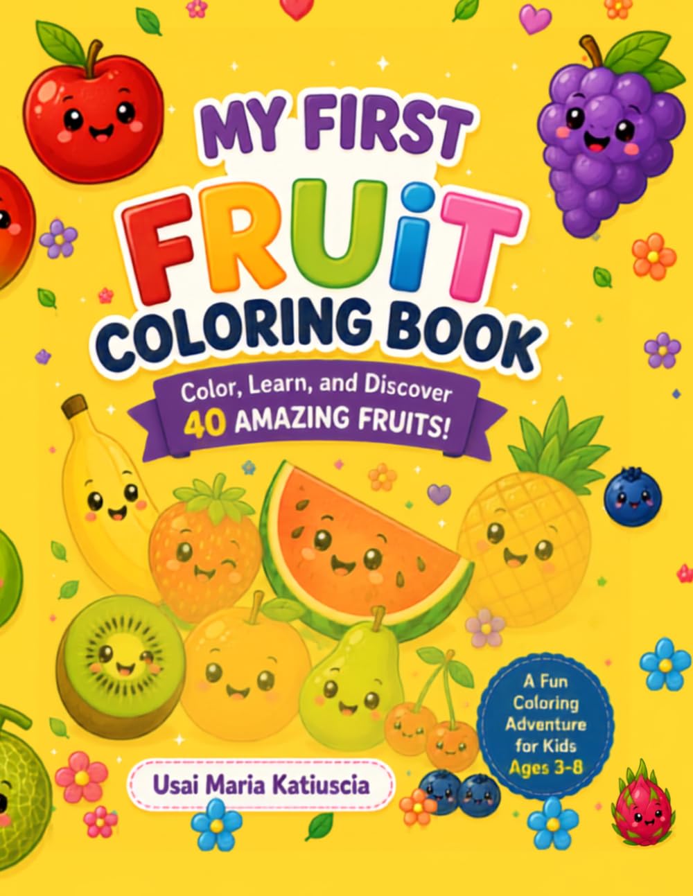 My First Fruit Coloring Book: Color, Learn, and Discover 40 Amazing Fruits!