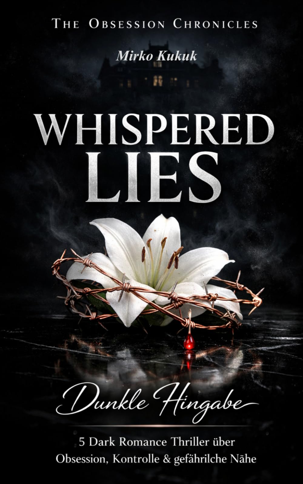 The Obsession Chronicles: WHISPERED LIES: Dunkle Hingabe – 5 Dark Romance Thriller über Obsession, Kontrolle & gefährliche Nähe