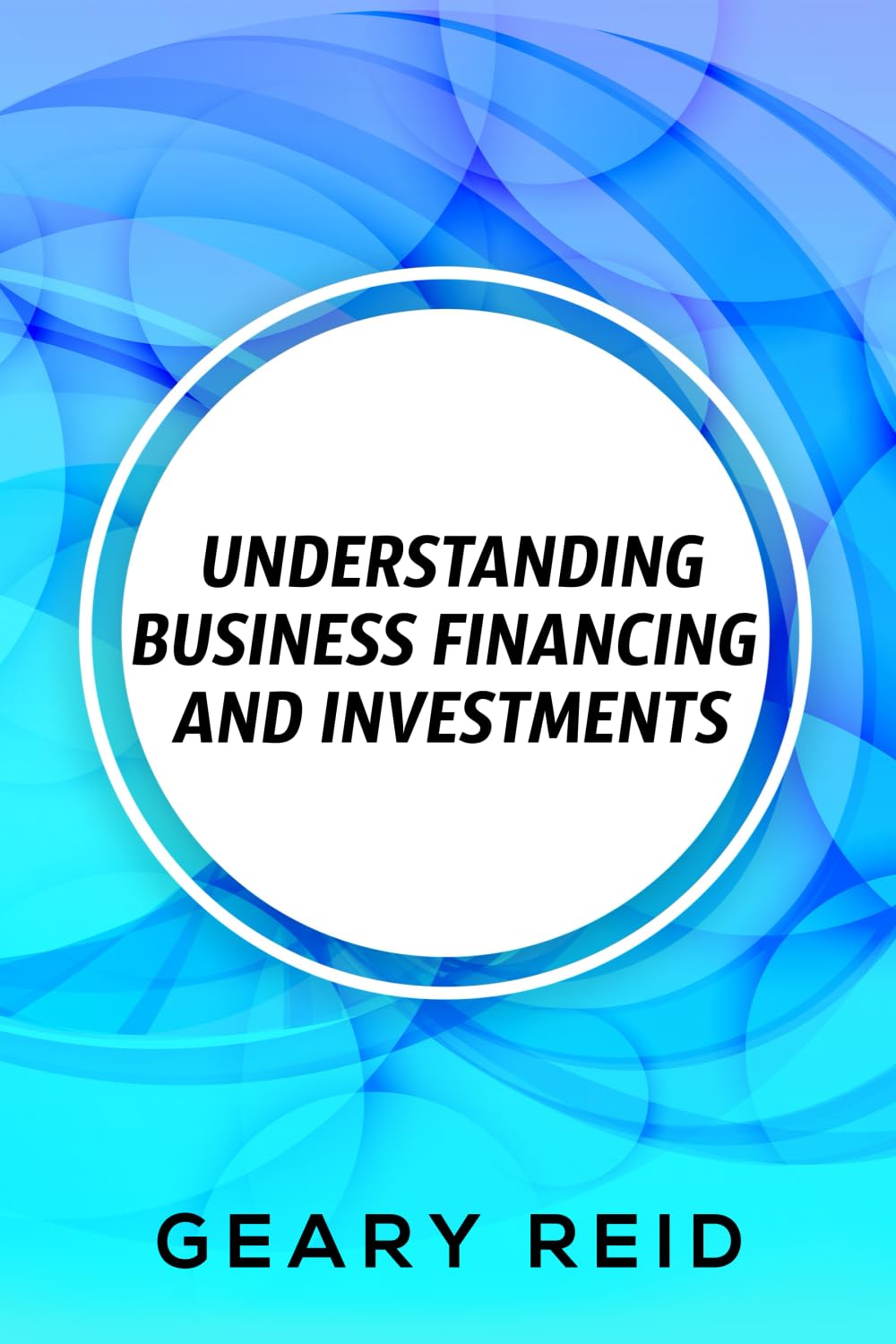 Understanding Business Financing and Investments: By estimating their costs and effectively managing their finances, entrepreneurs should be able to achieve financial success.
