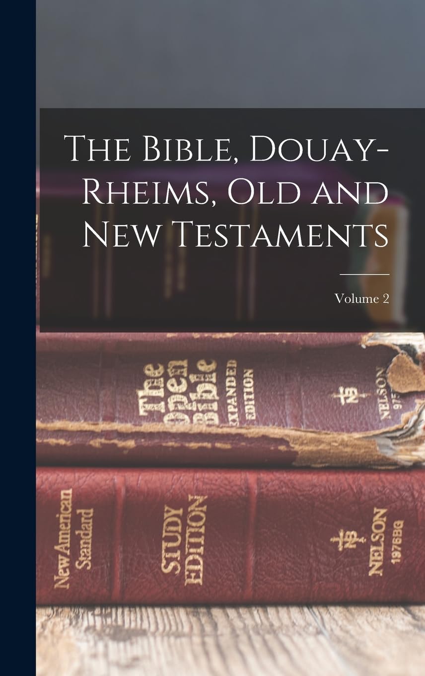 The Bible, Douay-Rheims, Old and New Testaments; Volume 2