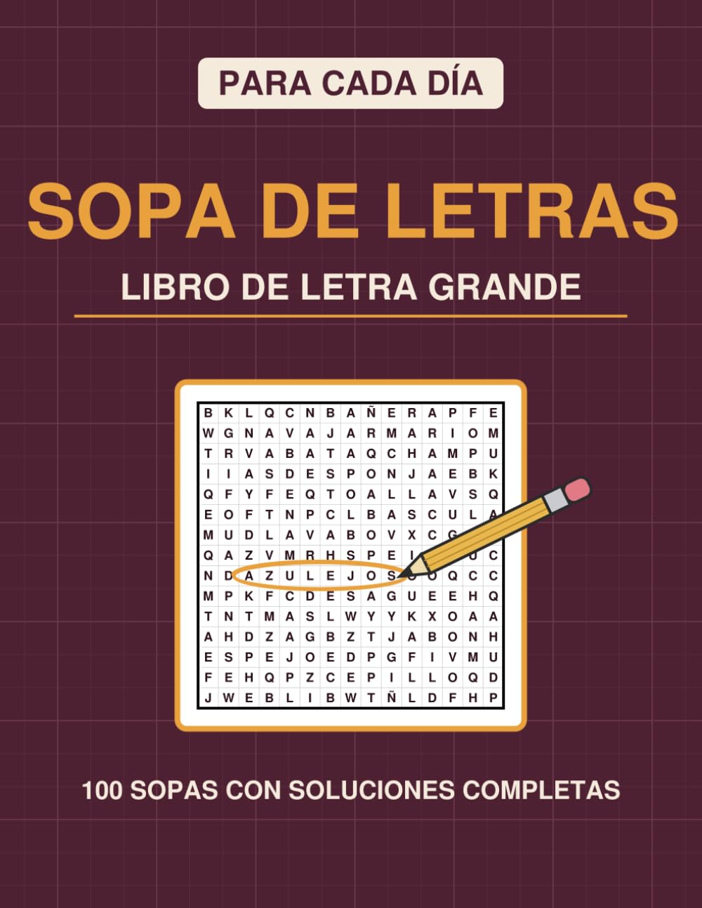 Sopa de Letras para Cada Día - Letra Grande: 100 pasatiempos de fácil a difícil, con todas las soluciones