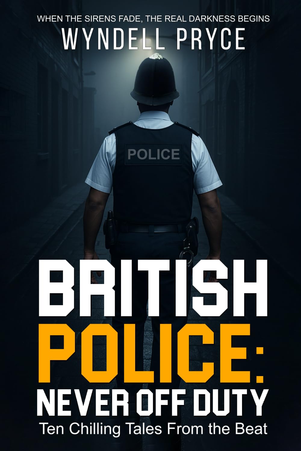 BRITISH POLICE - NEVER OFF DUTY: Ten Chilling Tales From the Beat