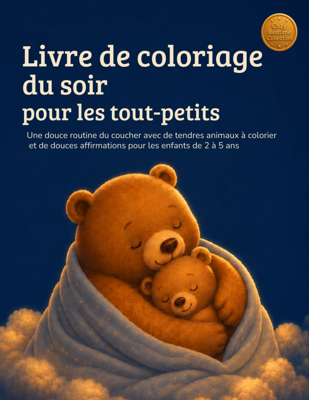 Livre de coloriage du soir pour les tout-petits: Une douce routine du coucher avec de tendres animaux à colorier et de douces affirmations pour les enfants de 2 à 5 ans