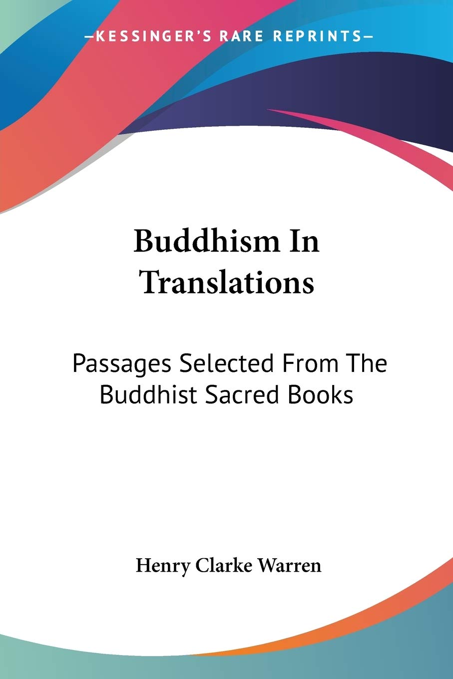 Buddhism In Translations: Passages Selected From The Buddhist Sacred Books