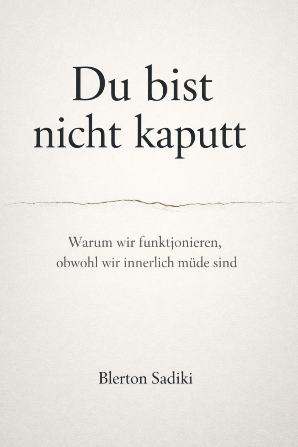 Du bist nicht kaputt: Warum wir funktionieren, obwohl wir innerlich müde sind