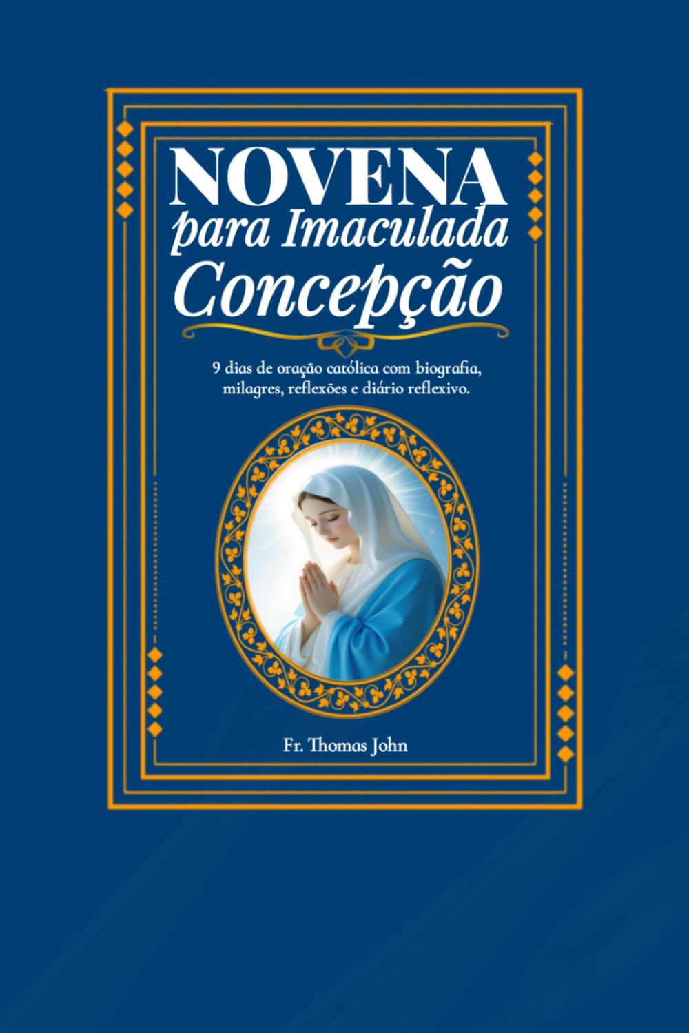Novena à Imaculada Conceição: 9 dias de oração católica com biografia, milagres, reflexões e diário reflexivo.