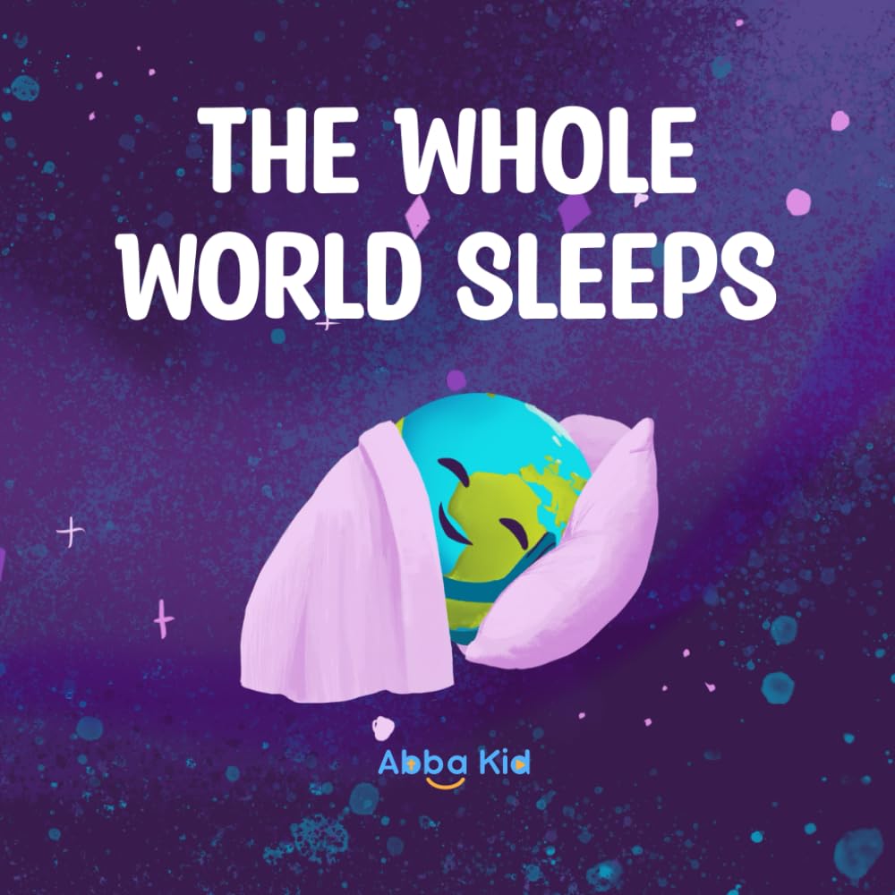The Whole World Sleeps: A Bedtime Story for Children About Faith, Peace, and Rest